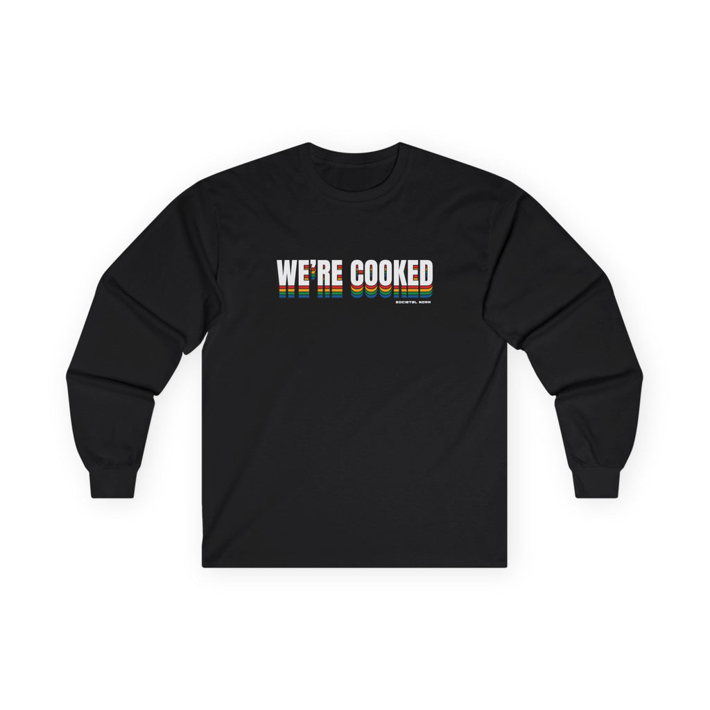 We're Cooked - Long Sleeve